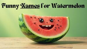 Funny Names for Watermelon